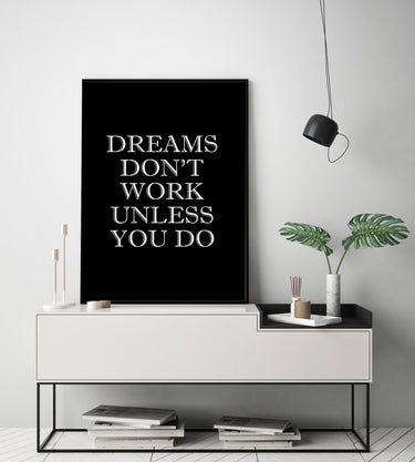 Dreams Don't Work Unless You Do - D'Luxe Prints