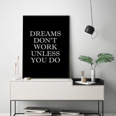 Dreams Don't Work Unless You Do - D'Luxe Prints