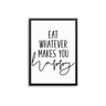 Eat Whatever Makes You Happy - D'Luxe Prints