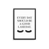 Every Day Should Be A Good Lash Day - D'Luxe Prints