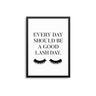 Every Day Should Be A Good Lash Day - D'Luxe Prints