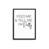 Feed Me & Tell Me I'm Pretty - D'Luxe Prints