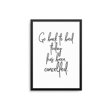 Go Back To Bed Today Has been Cancelled - D'Luxe Prints