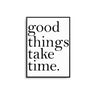 Good Things Take Time - D'Luxe Prints