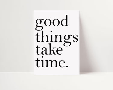 Good Things Take Time - D'Luxe Prints
