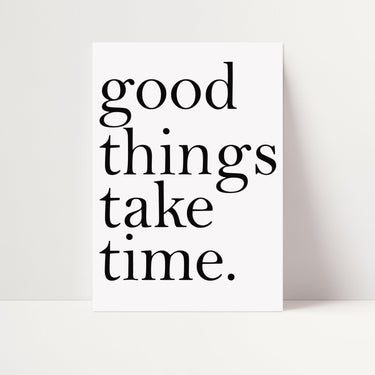 Good Things Take Time - D'Luxe Prints