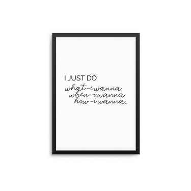 I Just Do What I Wanna... - D'Luxe Prints