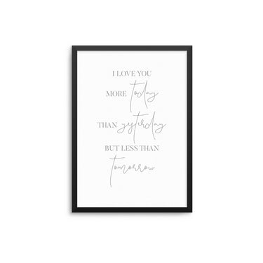 I Love You More Today - D'Luxe Prints