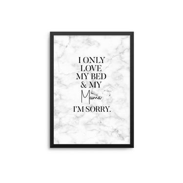 I Only Love My Bed & My Mama - D'Luxe Prints