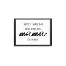 I Only Love My Bed & My Mama - D'Luxe Prints