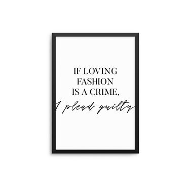 If Loving Fashion Is a Crime, I Plead Guilty - D'Luxe Prints