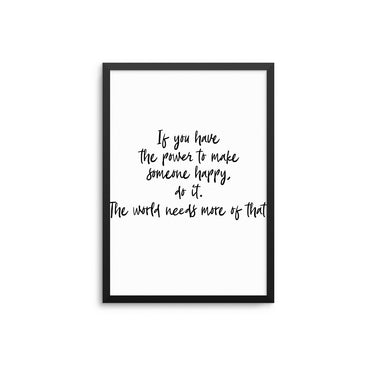 If You Have The Power To Make Someone Happy - D'Luxe Prints