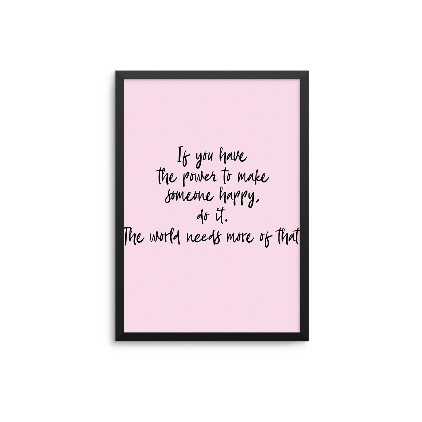 If You Have The Power To Make Someone Happy - D'Luxe Prints