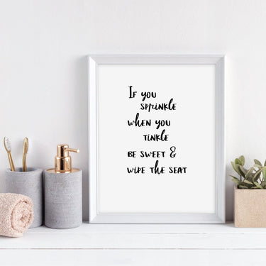 If You Sprinkle When You Tinkle Be Sweet & Wipe The Seat - D'Luxe Prints
