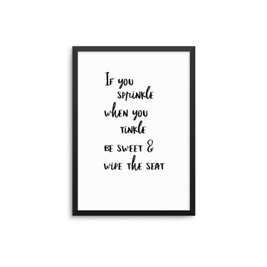 If You Sprinkle When You Tinkle Be Sweet & Wipe The Seat - D'Luxe Prints