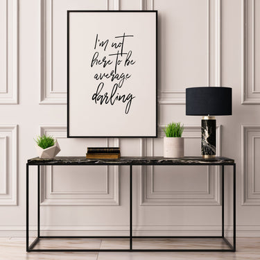 I'm Not Here To Be Average Darling - D'Luxe Prints