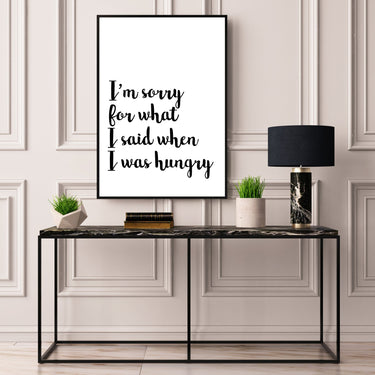 I'm Sorry For What I Said When I was Hungry II - D'Luxe Prints