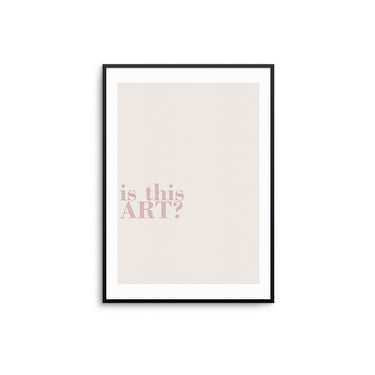 Is This Art? - D'Luxe Prints