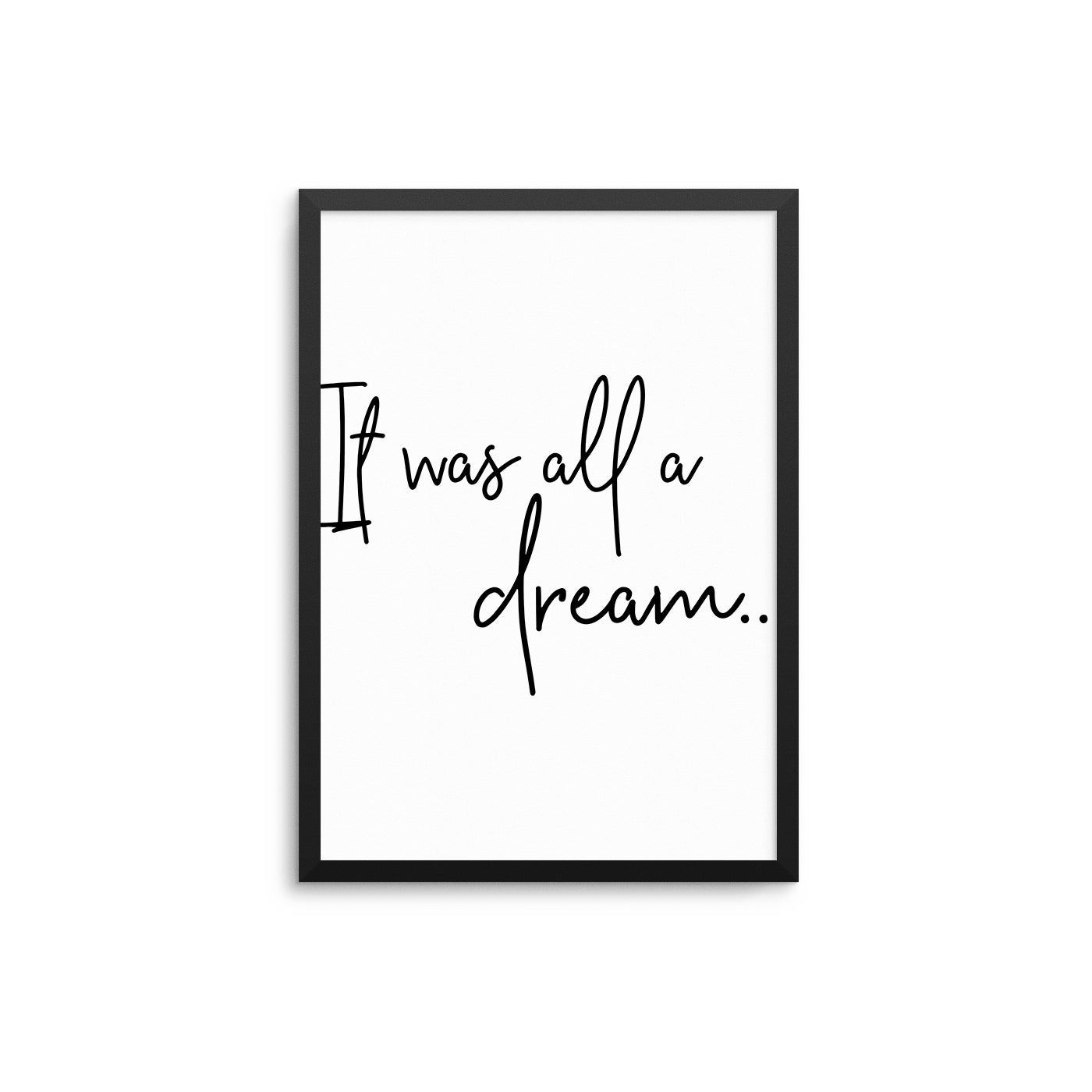 It Was All A Dream - D'Luxe Prints