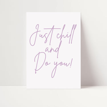 Just Chill And Do You - D'Luxe Prints