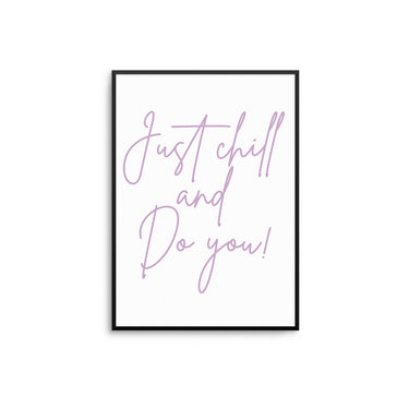 Just Chill And Do You - D'Luxe Prints