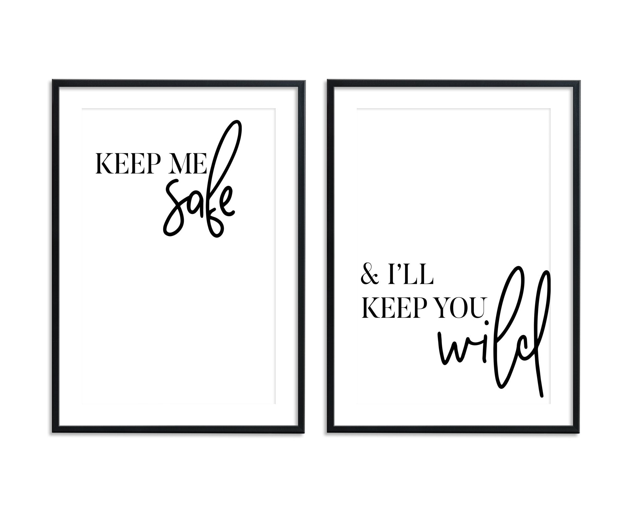 Keep Me Safe & I'll Keep You Wild - D'Luxe Prints