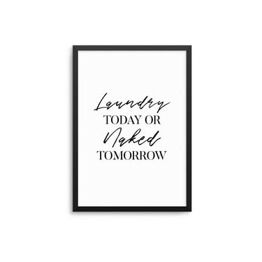 Laundry Today Or Naked Tomorrow - D'Luxe Prints