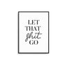 Let That Shit Go - D'Luxe Prints