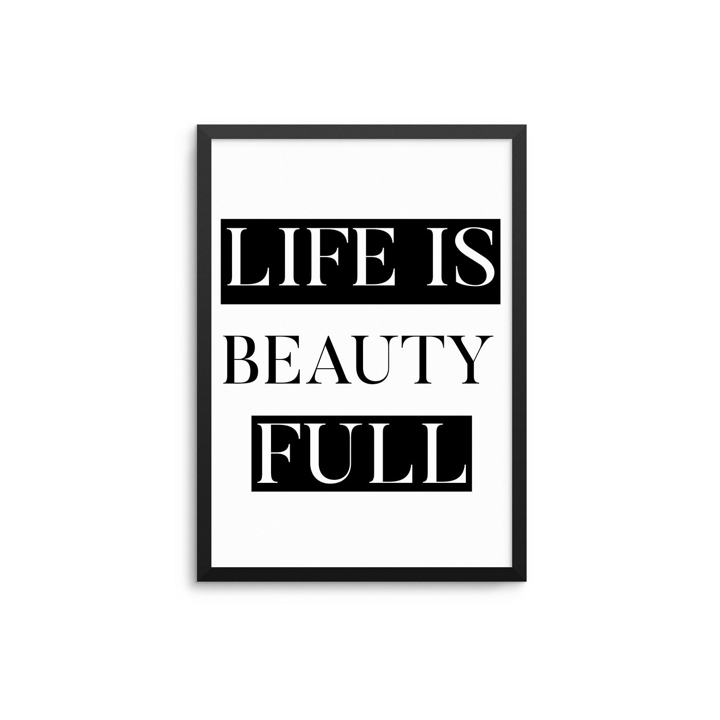 Life Is Beauty Full - D'Luxe Prints