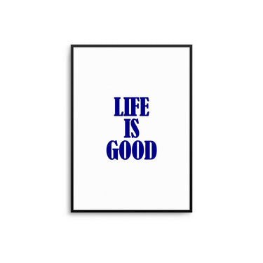 Life Is Good - D'Luxe Prints