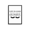 Life Is Good When Your Lashes Are On Point - D'Luxe Prints