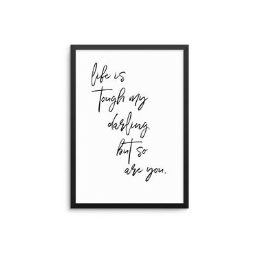Life Is Tough My Darling But So Are You - D'Luxe Prints