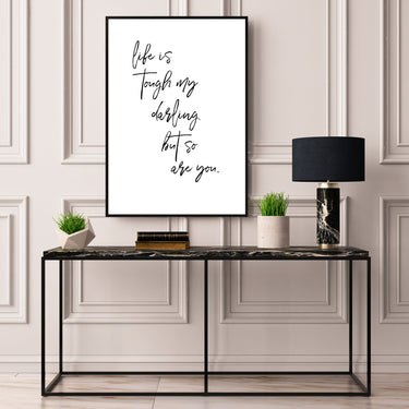 Life Is Tough My Darling But So Are You - D'Luxe Prints