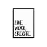 Live, Work, Create. - D'Luxe Prints