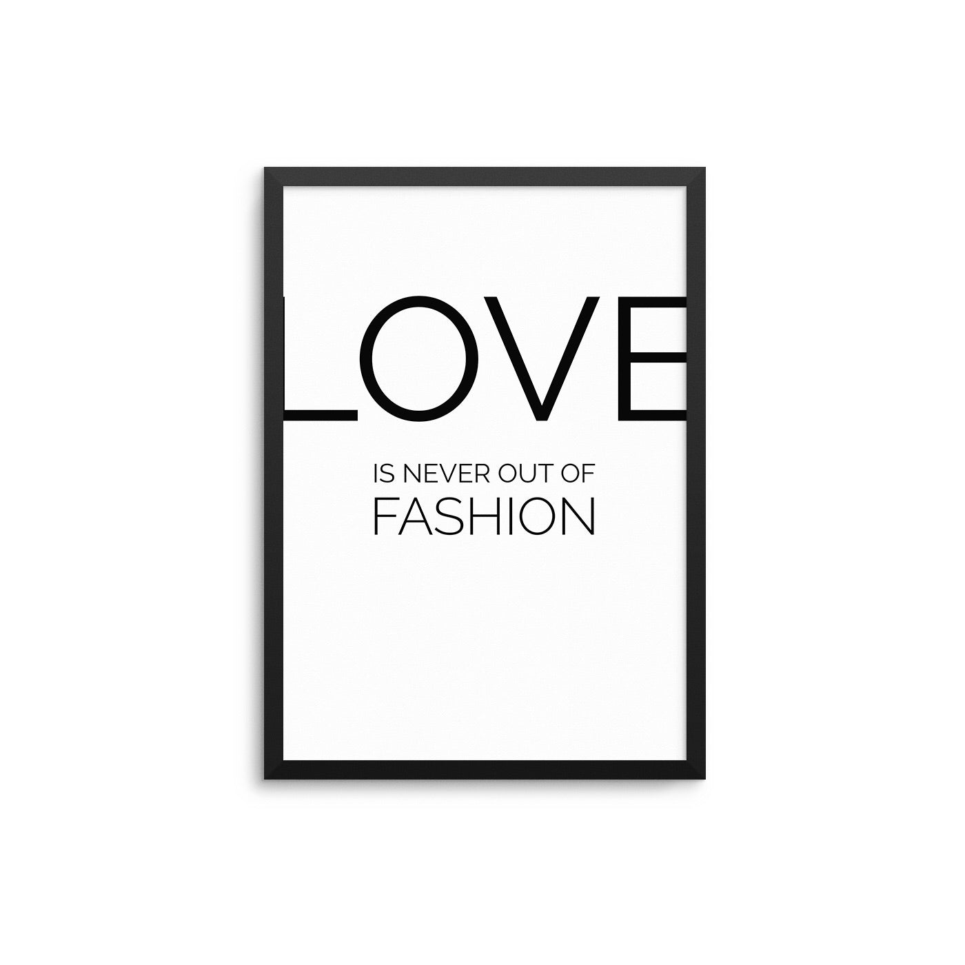 Love Is Never Out Of Fashion - D'Luxe Prints