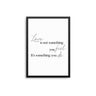 Love Is Not Something You Feel - D'Luxe Prints