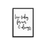Love Today Forever & Always - D'Luxe Prints