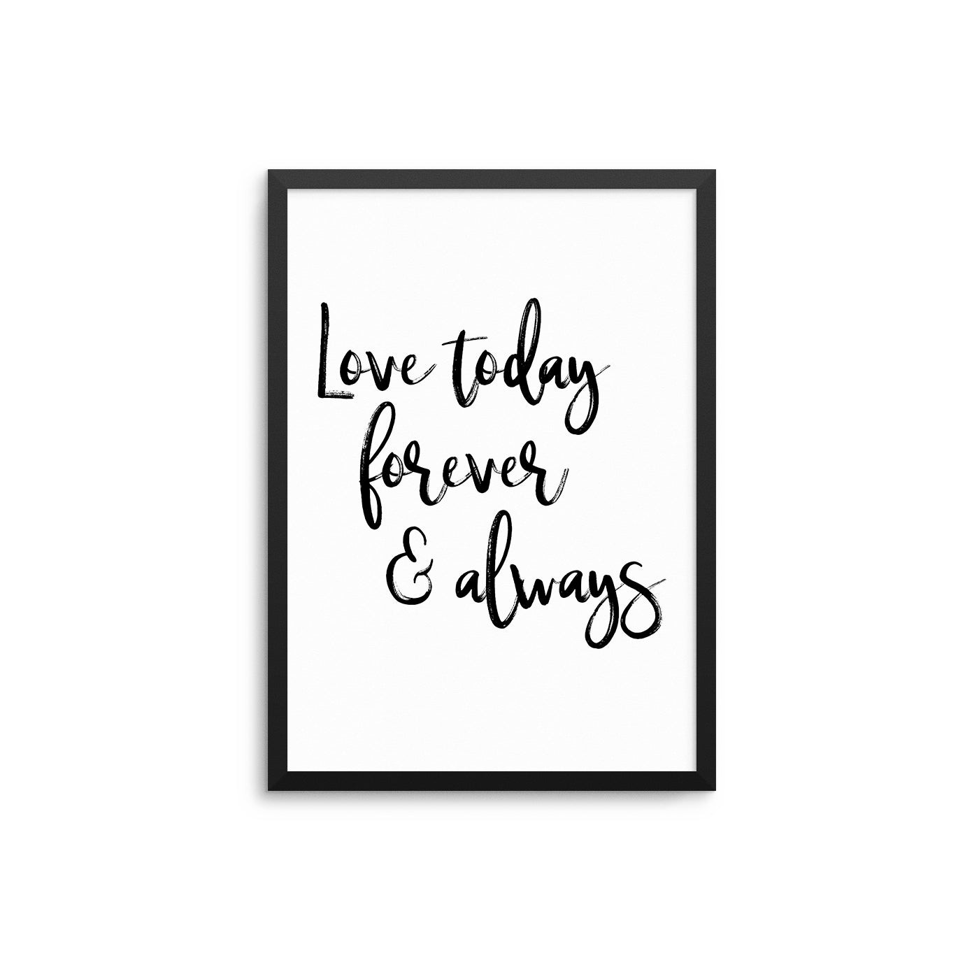 Love Today Forever & Always - D'Luxe Prints