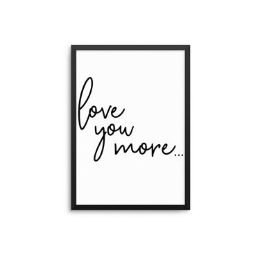 Love You More... - D'Luxe Prints