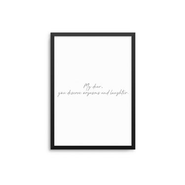 My Dear You Deserve Orgasms And Laughter - D'Luxe Prints