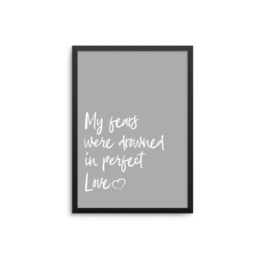 My Fears Were Drowned In Perfect Love - D'Luxe Prints