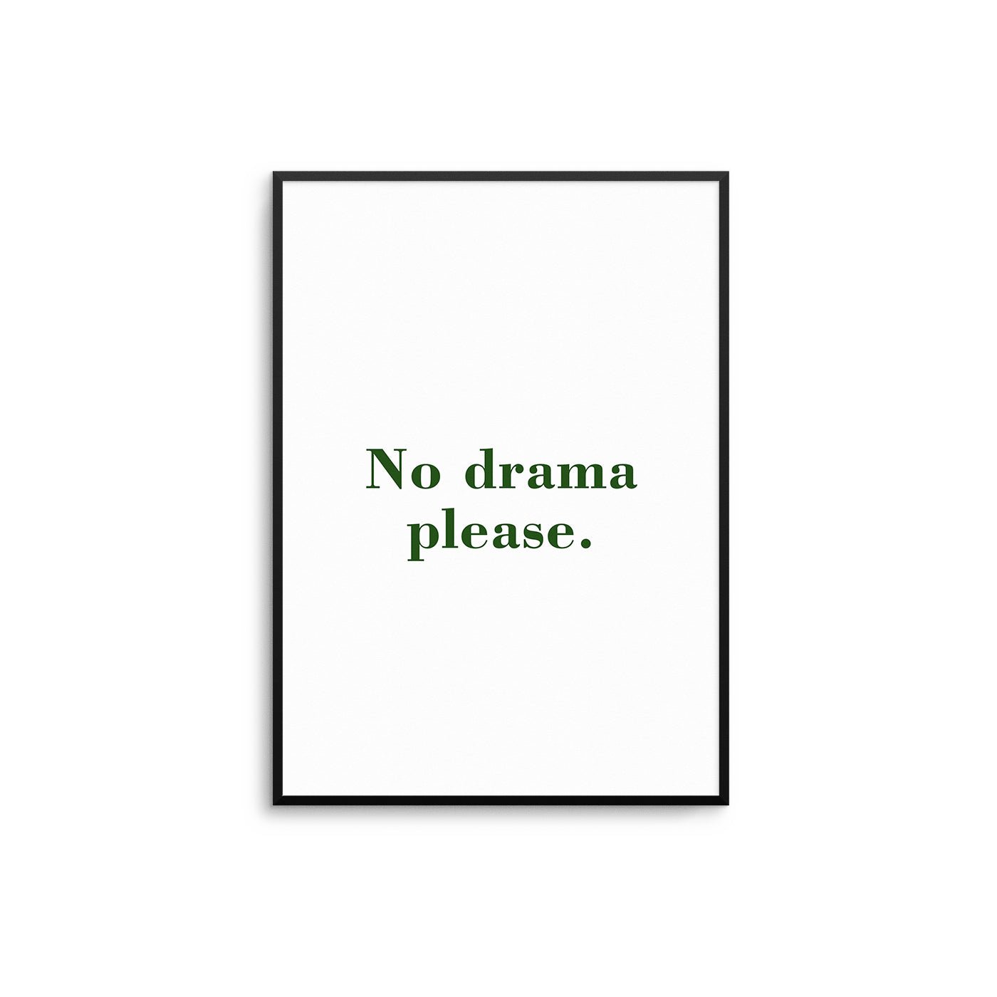 No Drama Please - D'Luxe Prints
