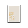 One Day At A Time - D'Luxe Prints