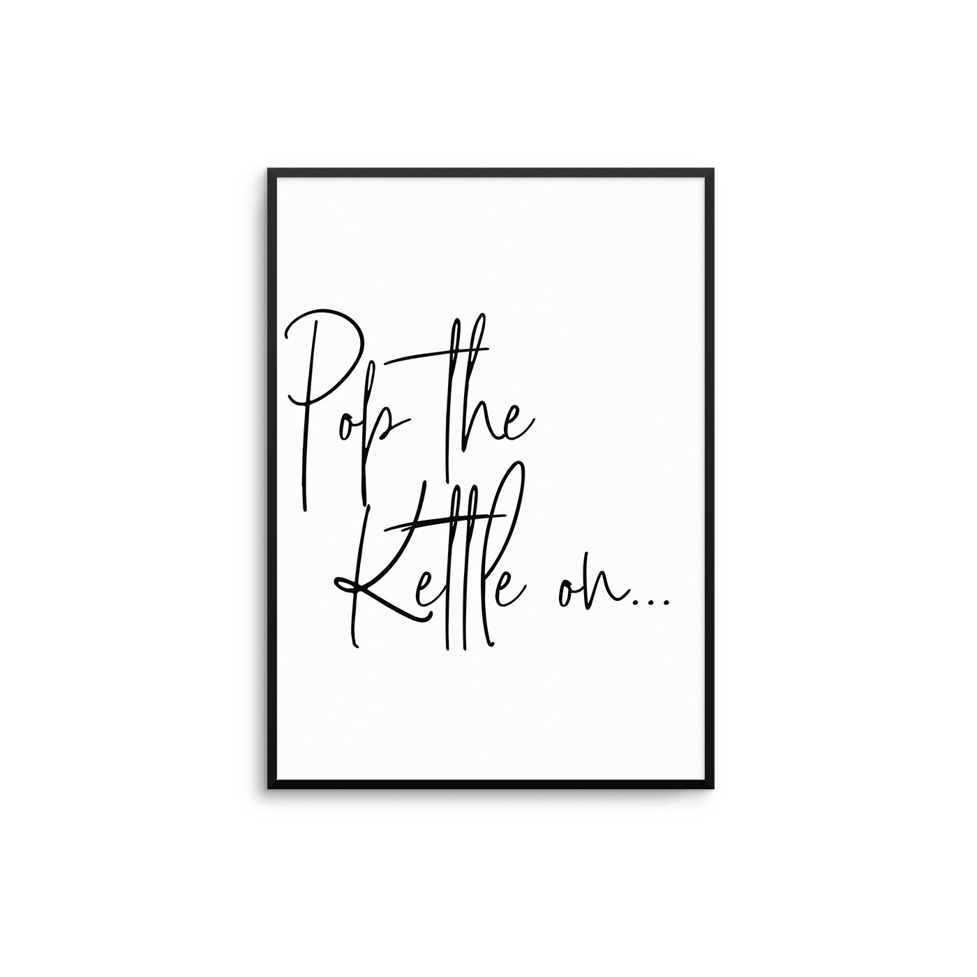 Pop The Kettle On - D'Luxe Prints