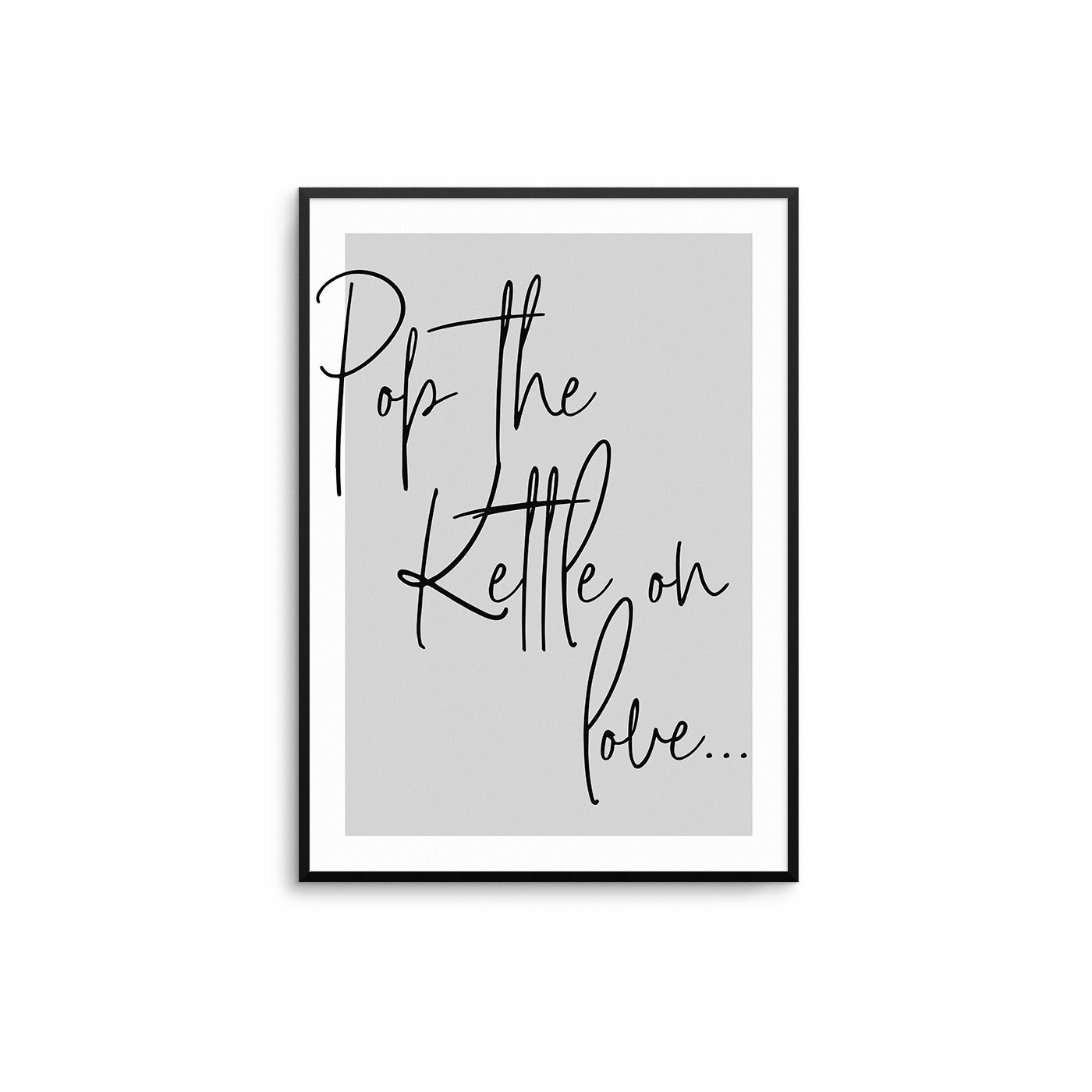 Pop The Kettle On Love - D'Luxe Prints