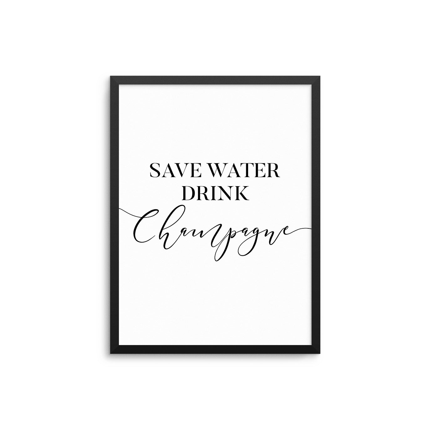 Save Water Drink Champagne - D'Luxe Prints