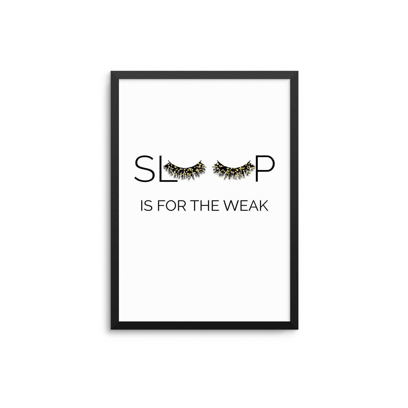Sleep Is For The Weak | Gold Lashes - D'Luxe Prints