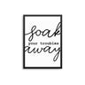 Soak Your Troubles Away - D'Luxe Prints