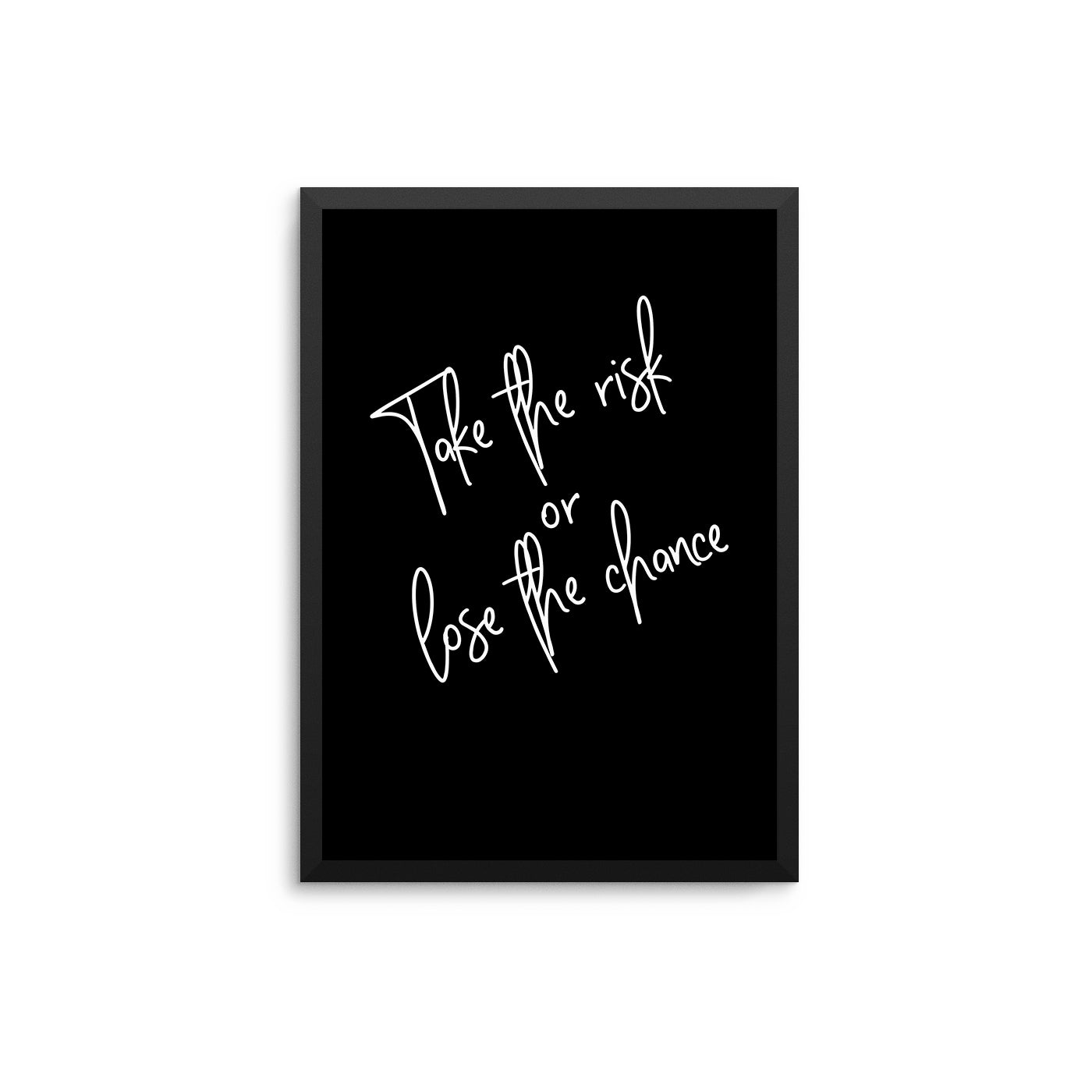Take A Risk Or Lose The Chance - D'Luxe Prints