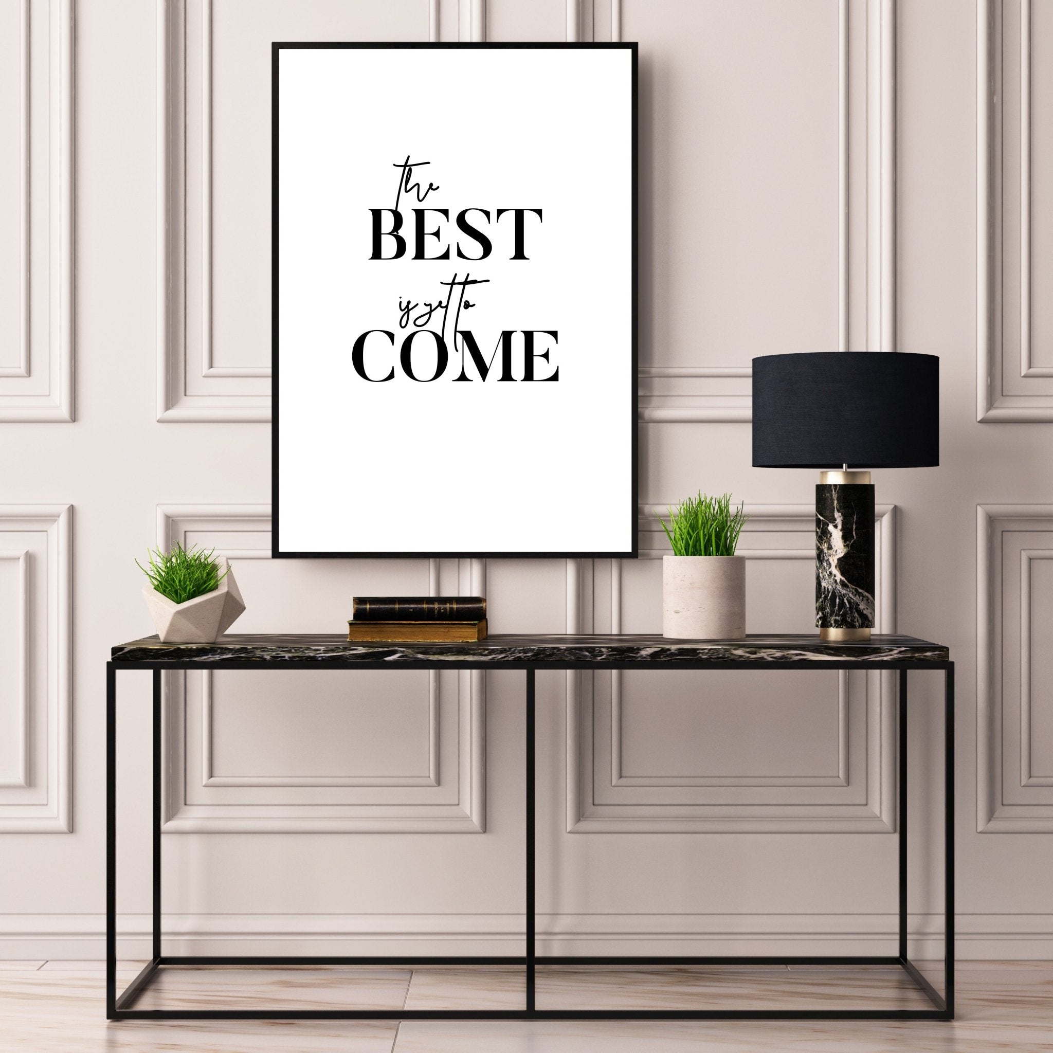 The Best Is Yet To Come - D'Luxe Prints